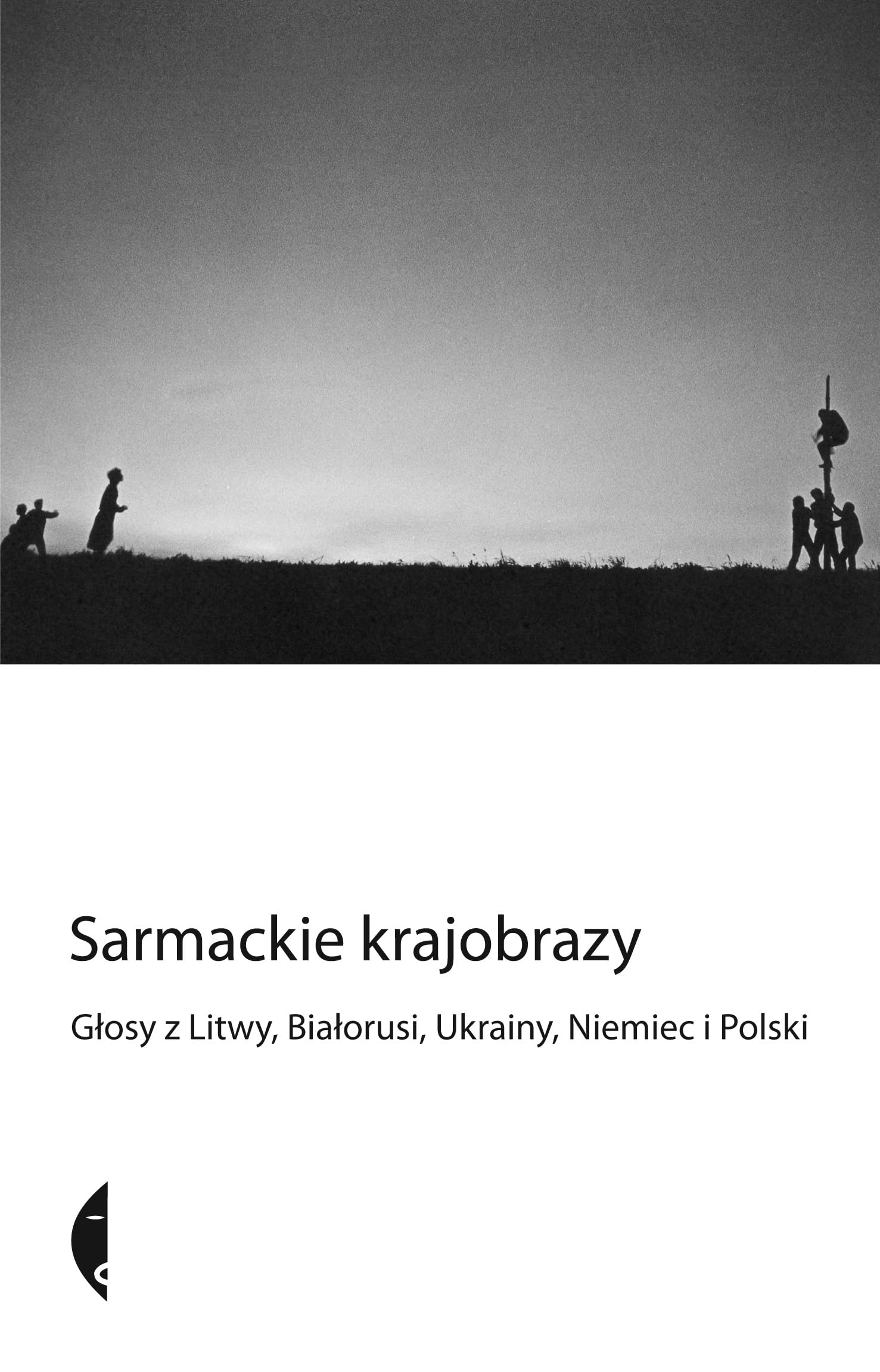 Sarmackie krajobrazy Glosy z Litwy, Bialorusi, Ukrainy, Niemiec i Polski Social Sciences