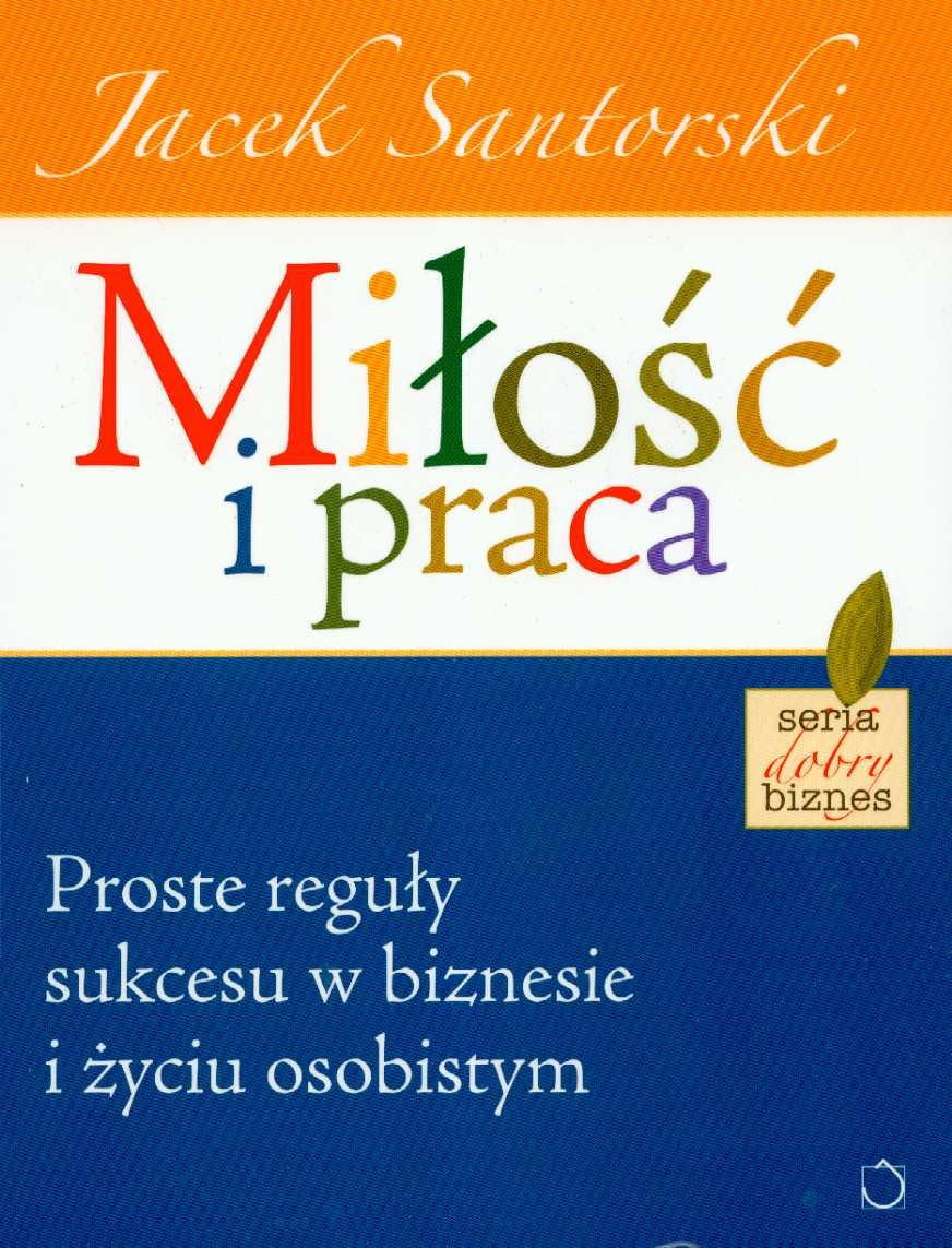 Miłość i praca: Proste reguły sukcesu w biznesie i życiu osobistym (DOBRY BIZNES) Books