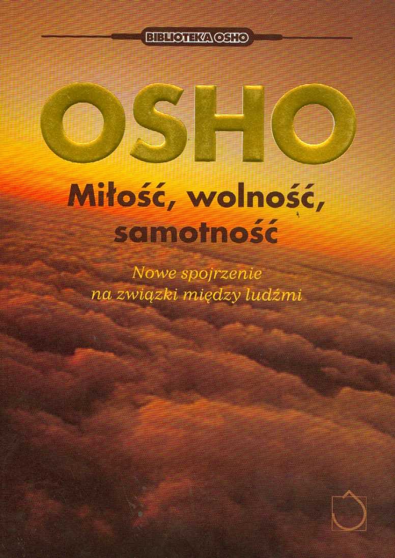 Miłość, wolność, samotność: Nowe spojrzenie na związki między ludźmi (BIBLIOTEKA OSHO) Books