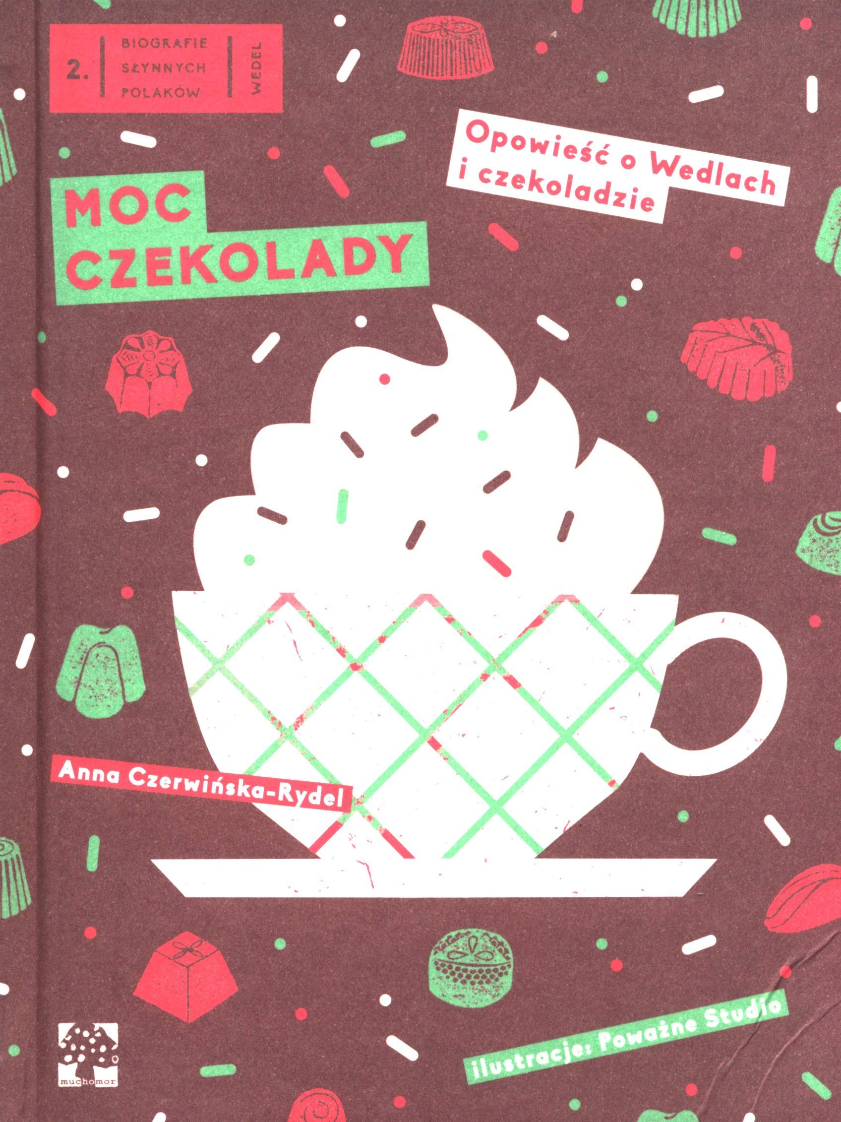 Moc czekolady Opowiesc o Wedlach i czekoladzie Memories