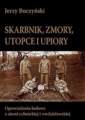 Skarbnik zmory utopce i upiory: Opowiadania ludowe z ziemi rybnickiej i wodzisławskiej Books