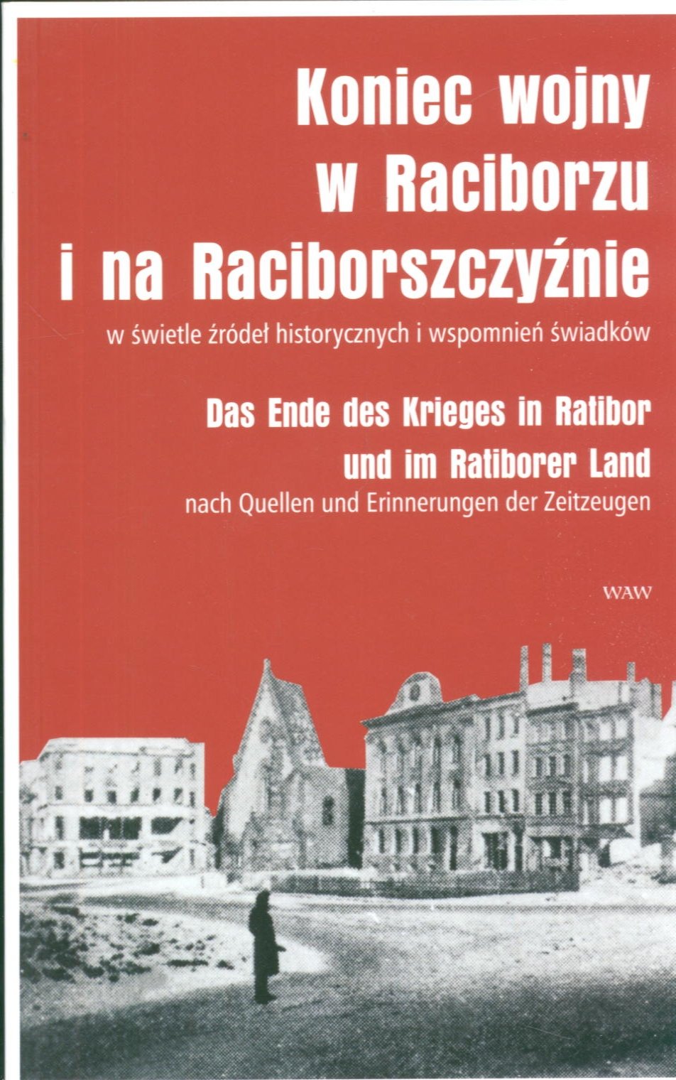 Koniec wojny w Raciborzu i na Raciborszczyznie German history