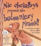 Nie chcialbys pracowac jako budowniczy piramid! Books