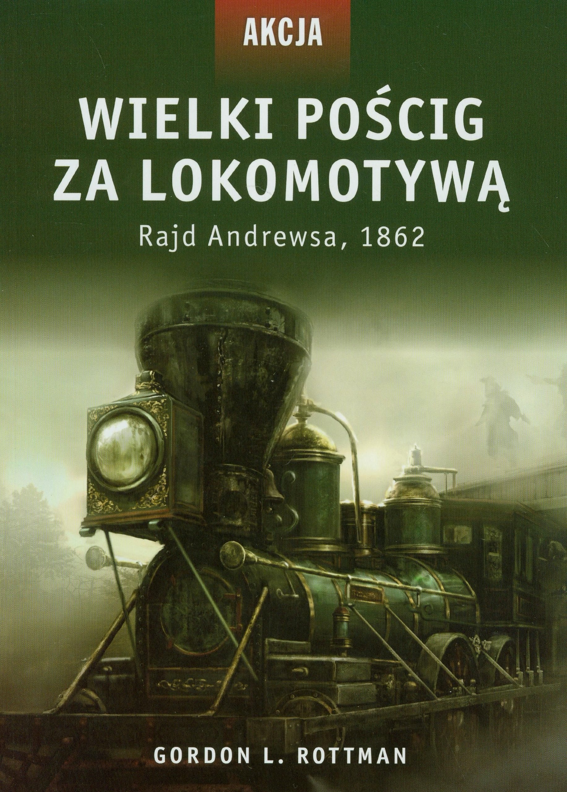 Akcja 5 Wielki poscig za lokomotywa: Rajd Andrewsa, 1862 Politics & History