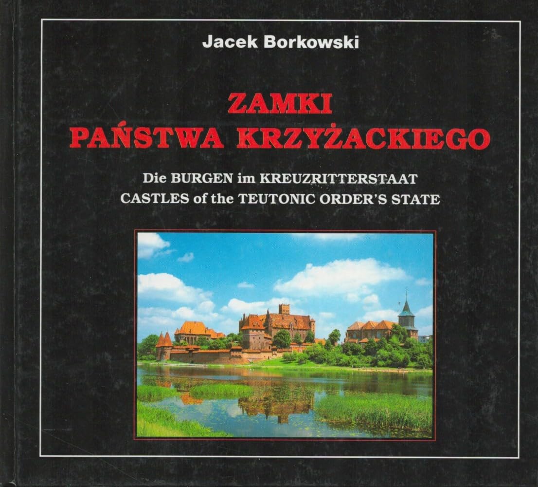 Zamki Panstwa Krzyzackiego =: Die Burgen im Kreuzritterstaat = Castles of the Teutonic Order's State (Polish Edition) book