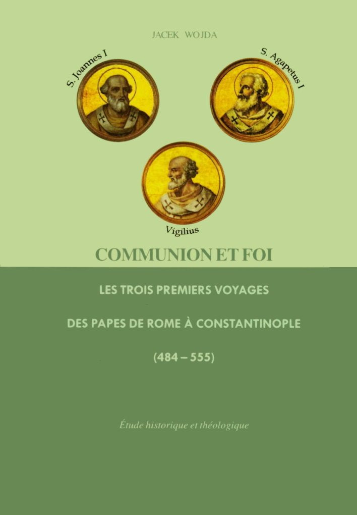 Communion et foi: Les trois premiers voyages des papes de Rome à Constantinople (484-555): étude historique et théologique Books