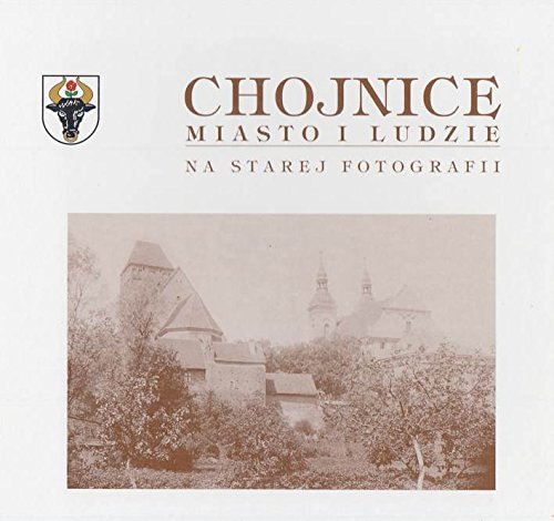 Chojnice . Miasto I Ludzie . Na Starej Fotografii . Books