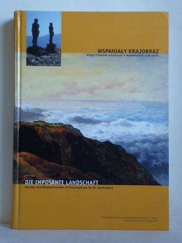 Die imposante Landschaft: Künstler und Künstlerkolonien im Riesengebirge im 20. Jahrhundert. Wspanialy Krajobraz: Artysci i kolonie artystyczne w Karkonoszach w XX wieku Books