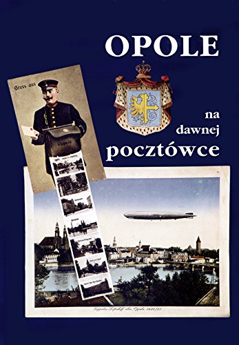 Opole na dawnrj Pocztowce - Pierwszy i najwiekszy wybor starych pocztowek Opola w albumie - Die erste und die größte Auswahl alter Postkarten der Stadt Opole (Oppeln O.S.) in einem Album Books