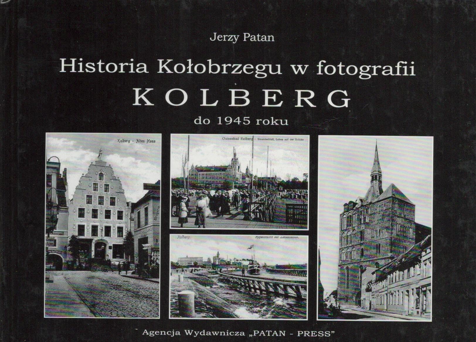 Historia Kolobrzegu w fotografii Kolberg do 1945 roku Books