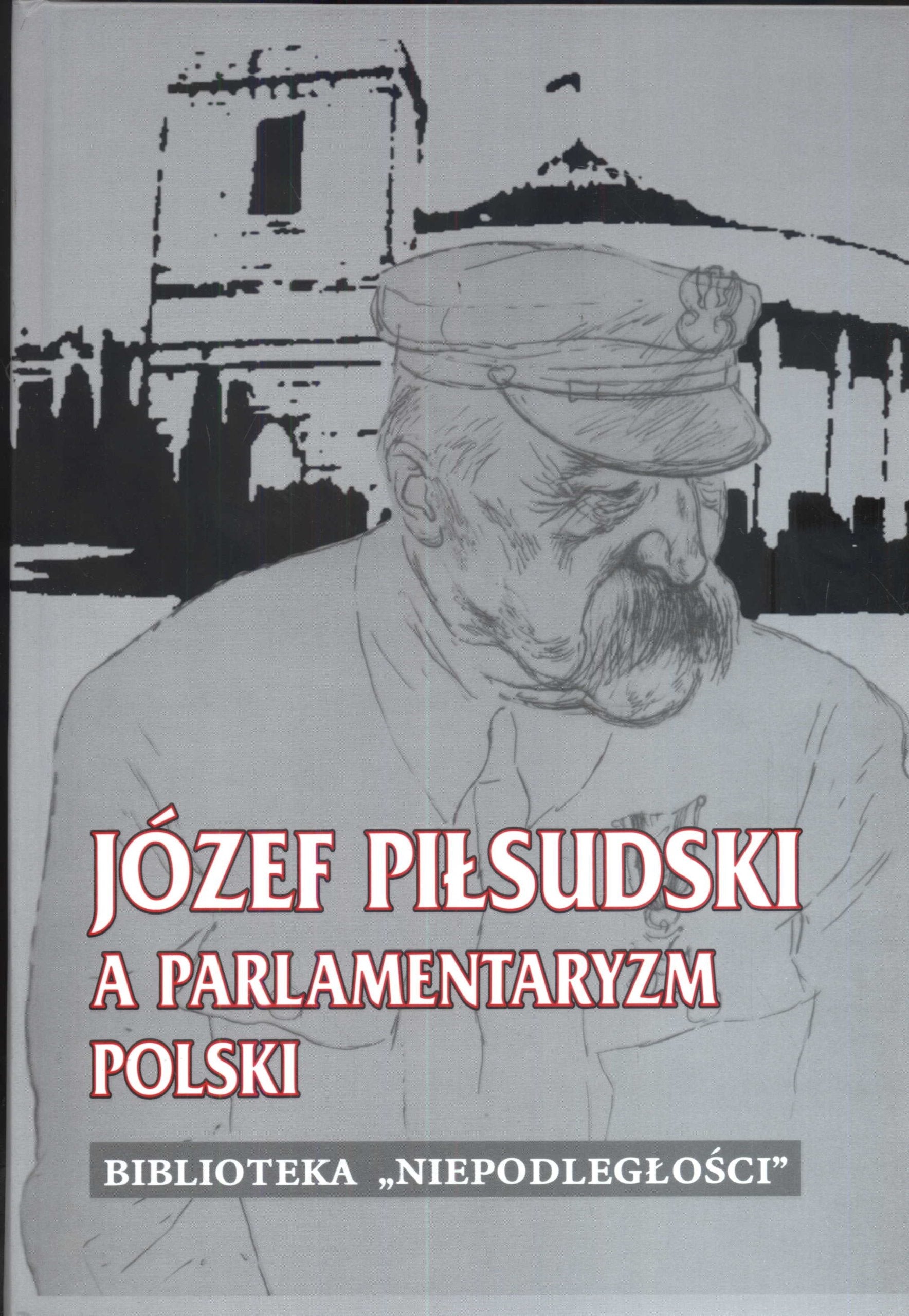 Jozef Pilsudski a parlamentaryzm Polski Biographies & Memoirs