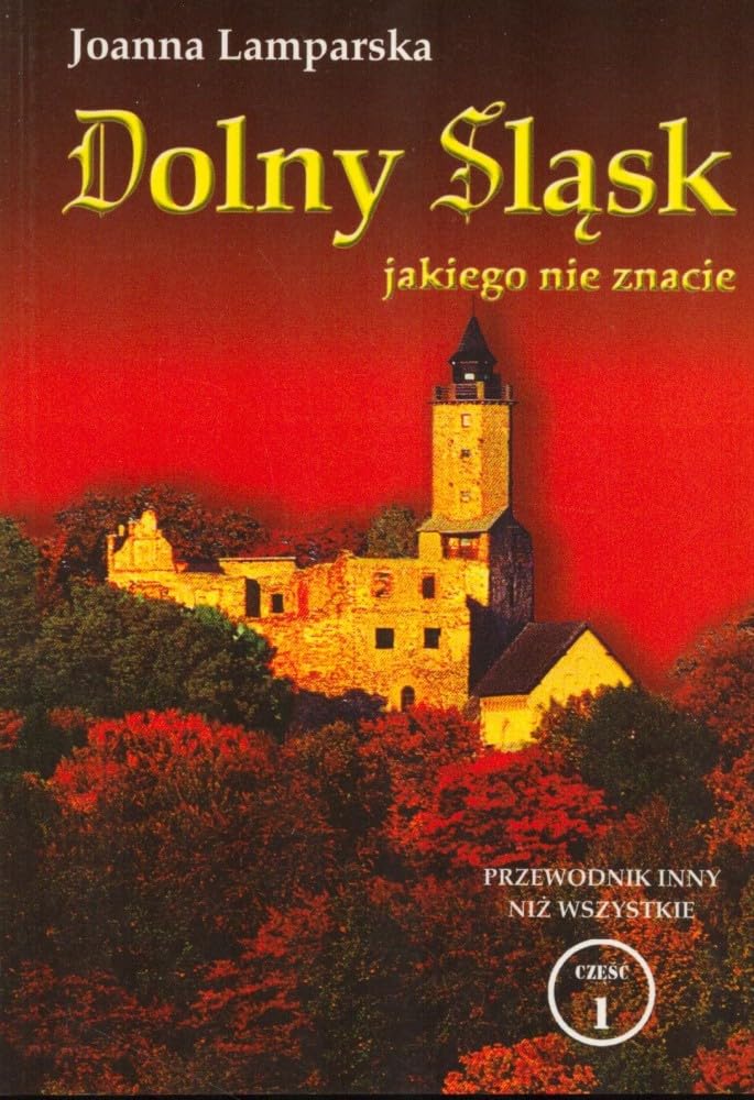 Dolny Slask jakiego nie znacie, czesc 1. Przewodnik inny niz wszystkie;Text in polnisch Books