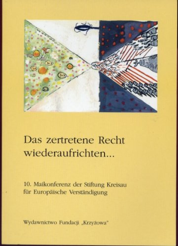 Das zertretene Recht wiederaufrichten... 10. Maikonferenz der Stiftung Kreisau für Europäische Verständigung Books