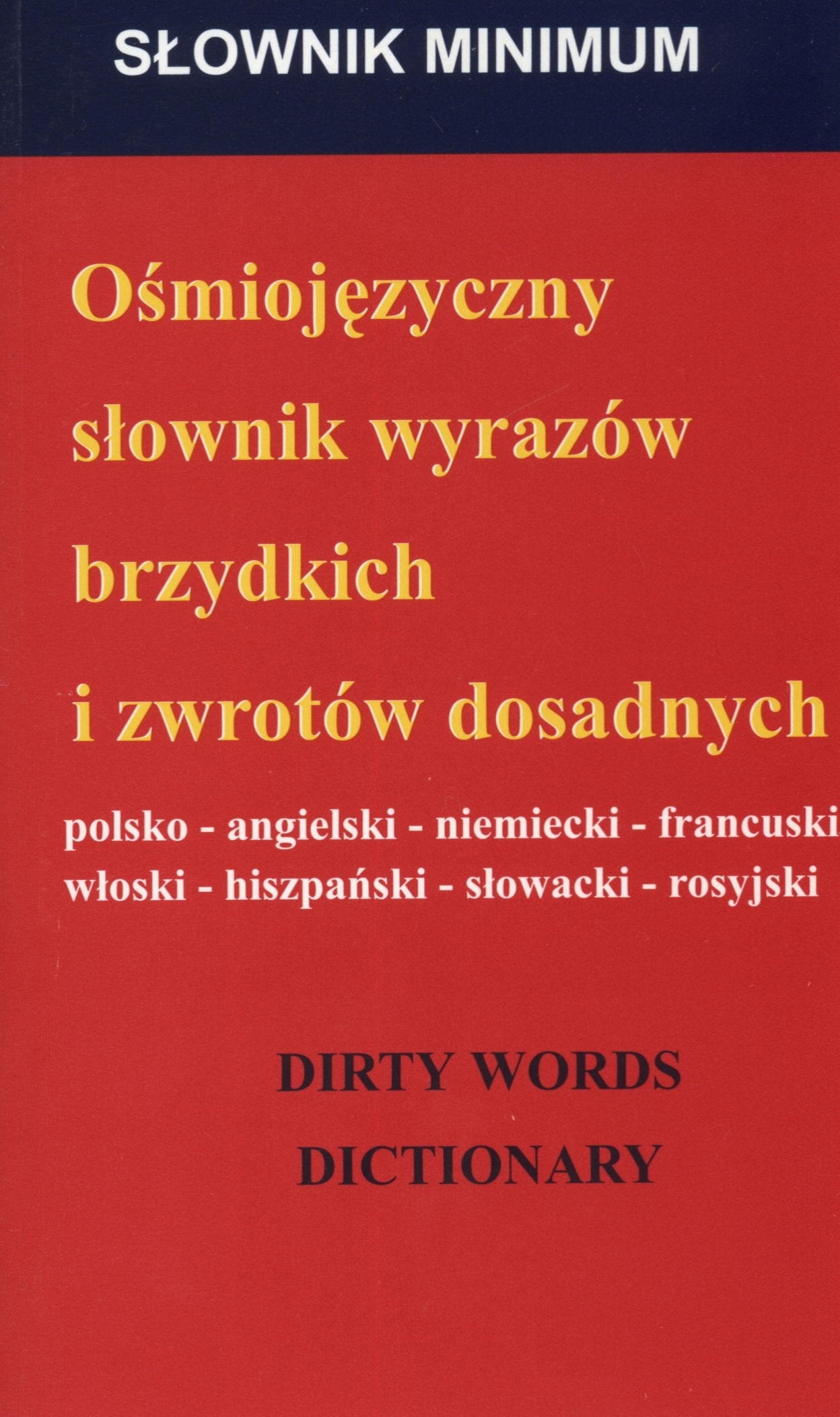 Osmiojezyczny slownik wyrazów brzydkich i zwrotów dosadnych: polsko angielski niemiecki francuski wloski hiszpanski slowacki rosyjski Books