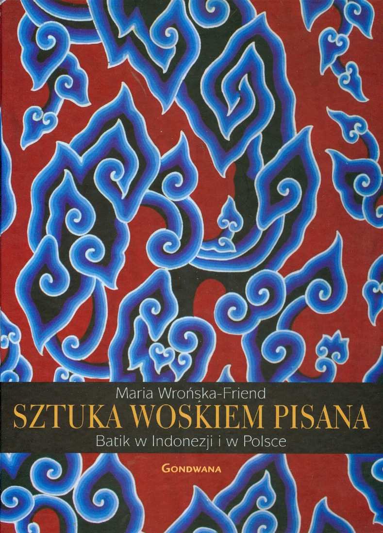 Sztuka woskiem pisana: Batik w Indonezji i w Polsce book