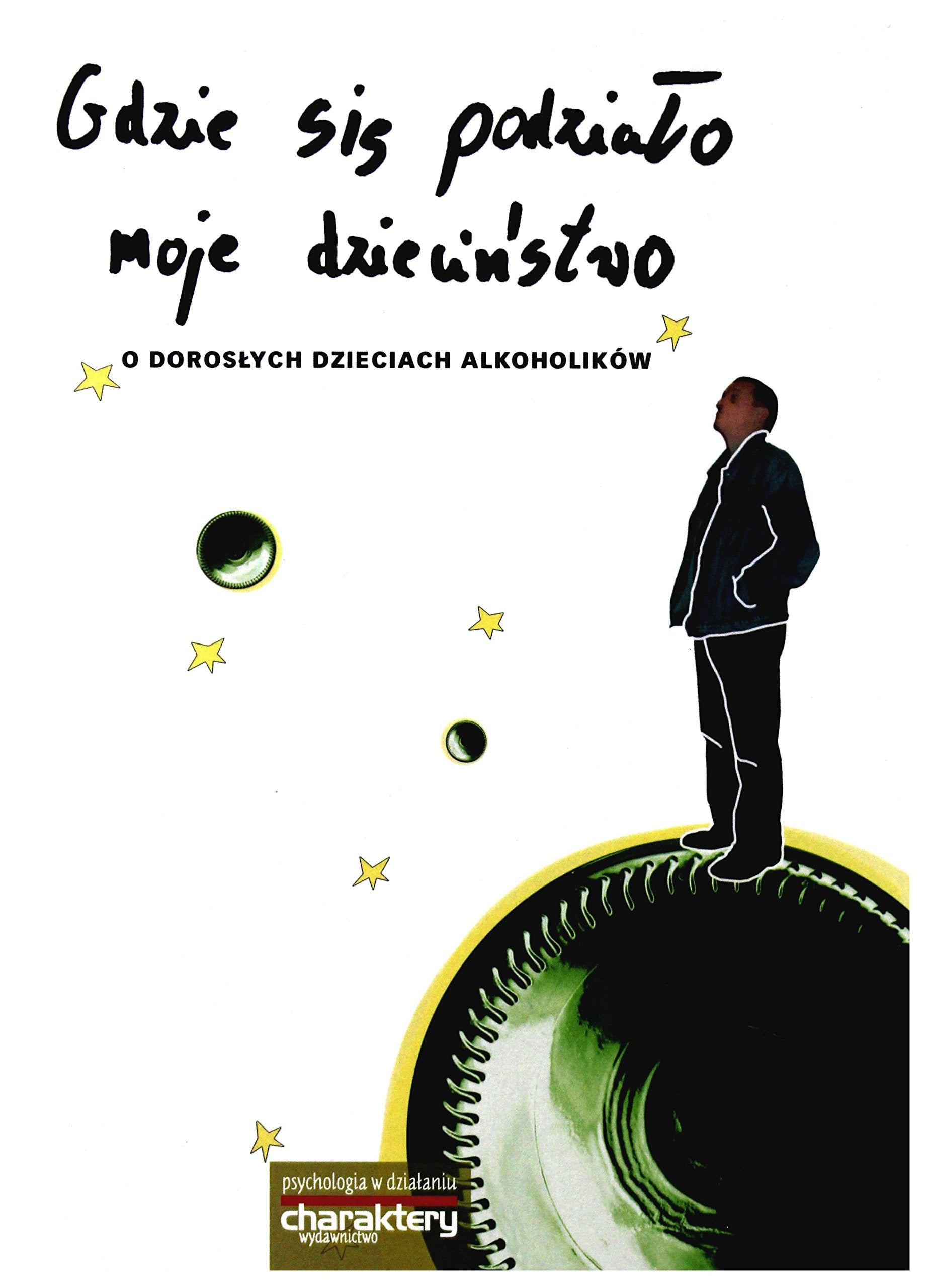 Gdzie sie podzialo moje dziecinstwo: O dorosłych dzieciach alkoholików Social Sciences Books