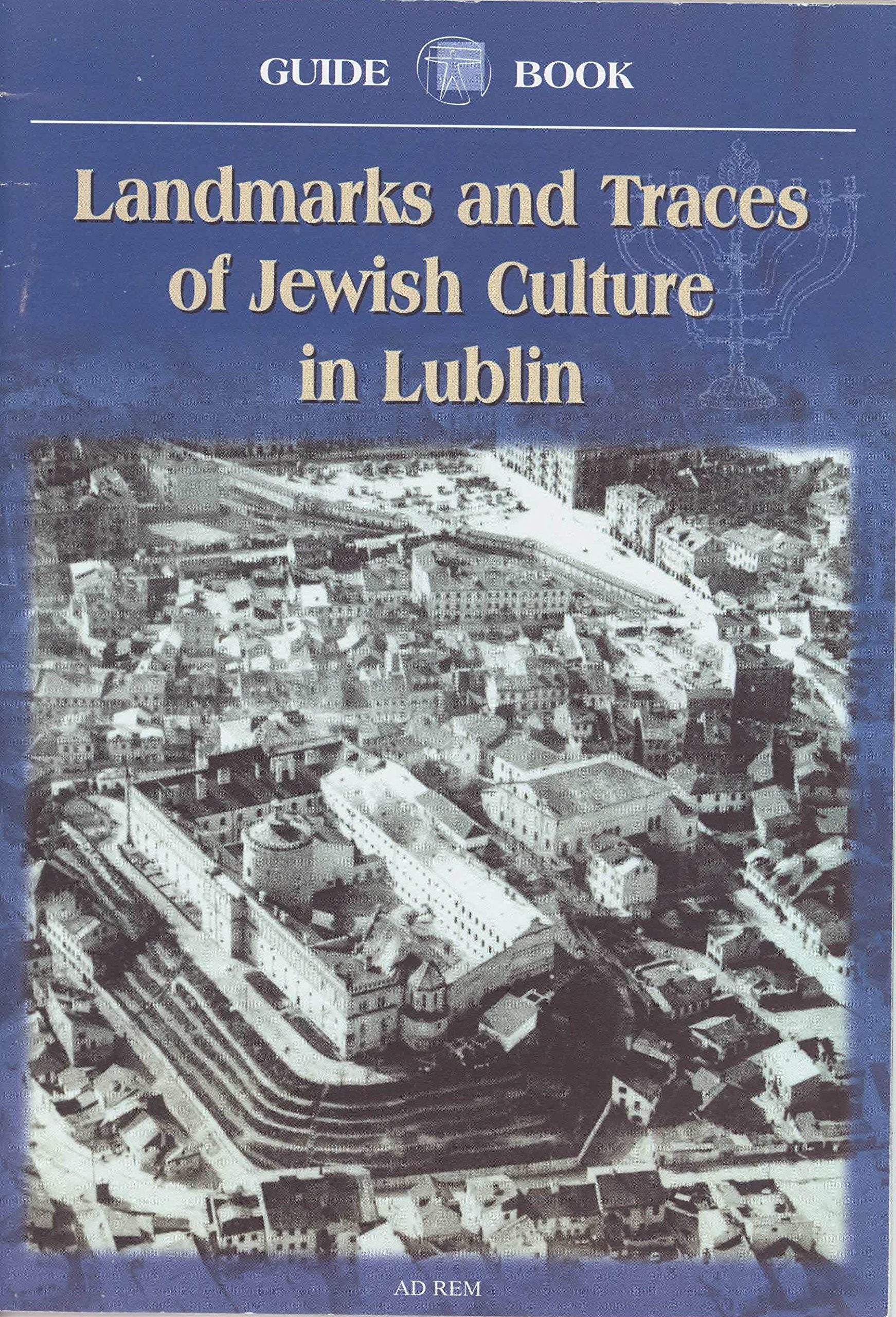 Landmarks and Traces of Jewish Culture in Lublin: Guide Book.Przewodnik po zabytkach kultury żydowskiej w Lublinie. Wydanie anglojęzyczne. Books