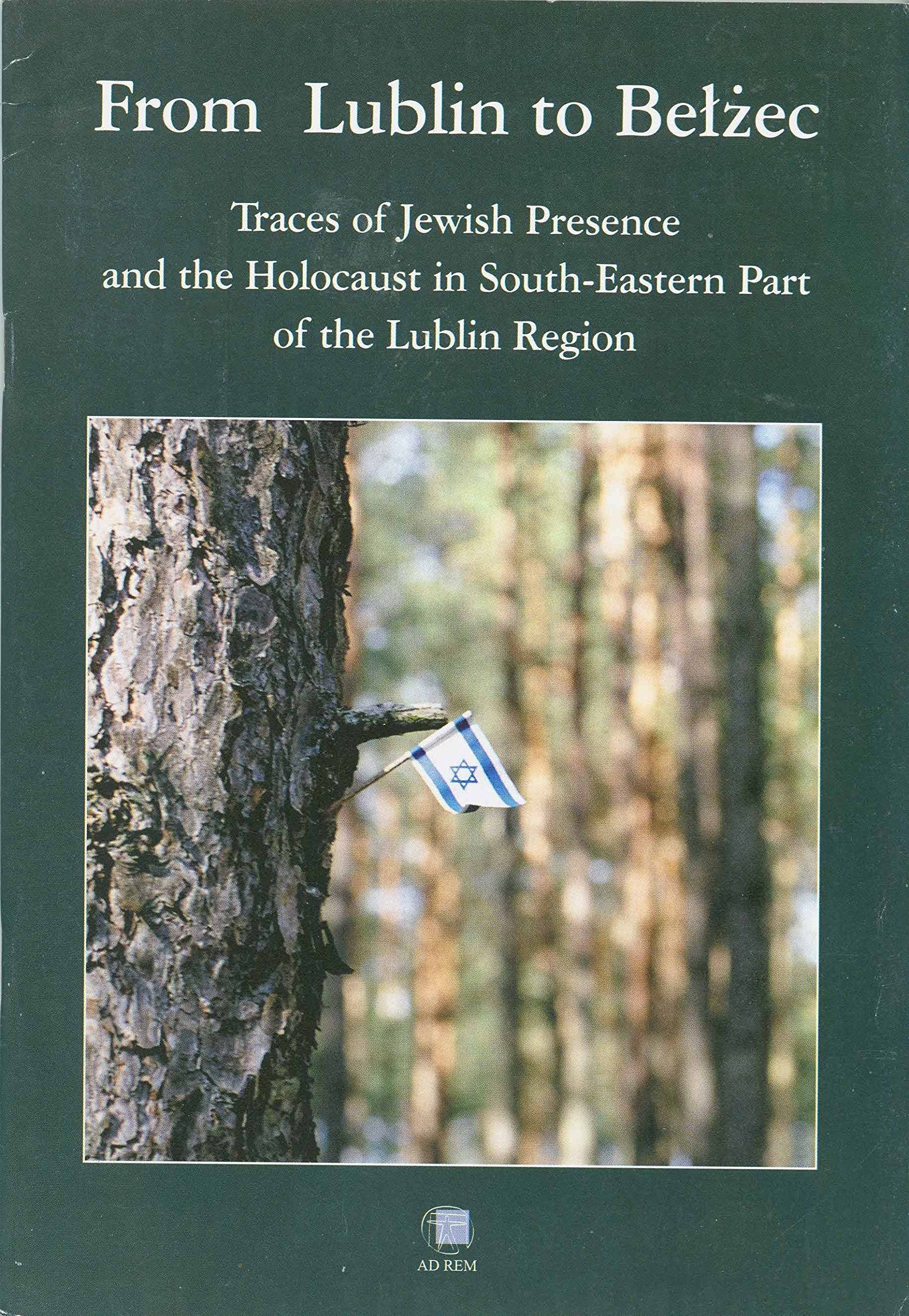From Lublin to Bełżec Traces of Jewish Presence and the Holocaust: in South-Eastern Part of the Lublin Region. Wydanie anglojęzyczne. book