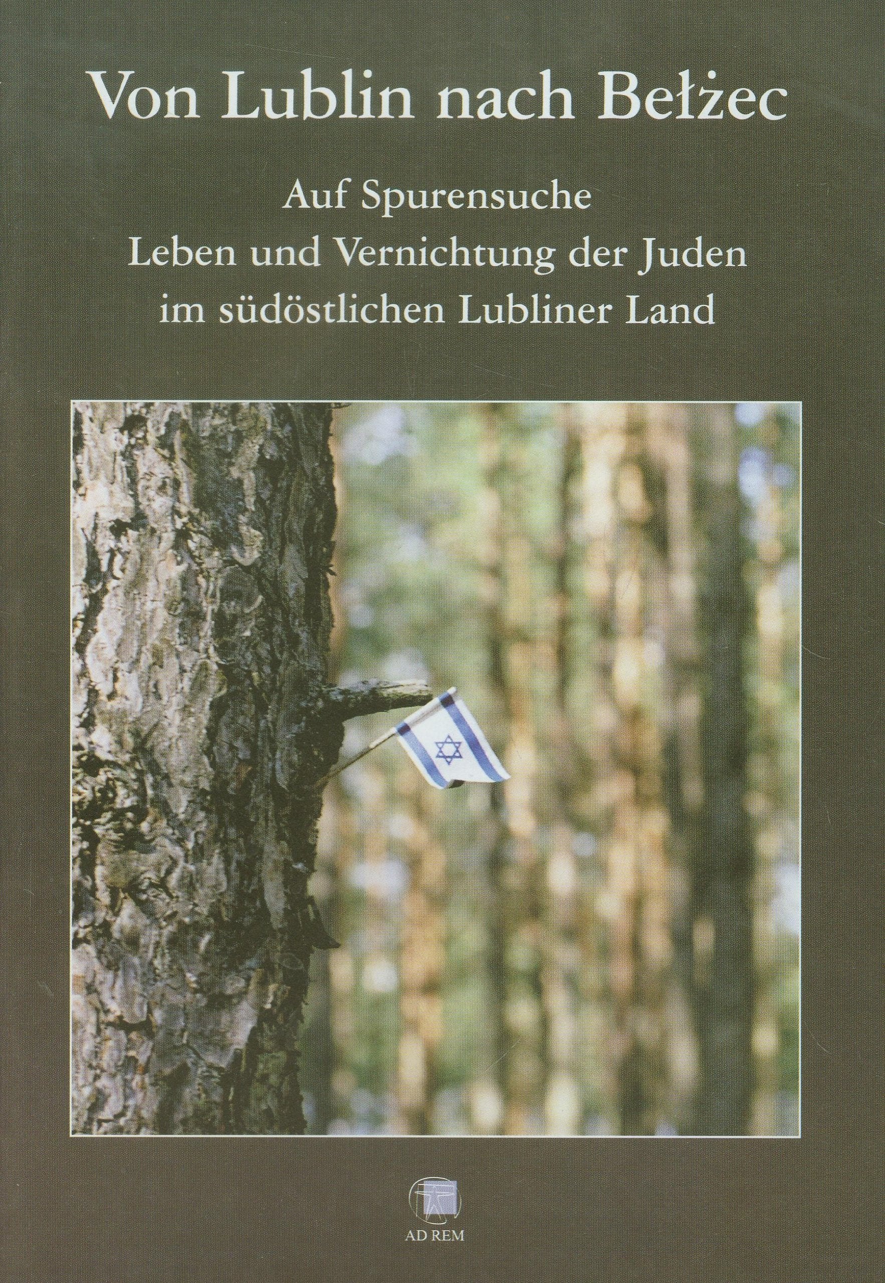 Von Lublin nach Bełżec Auf Spurensuche Leben und Vernichtung der Juden: im sudostlichen Lubliner Land. Wydanie niemieckojęzyczne. Books