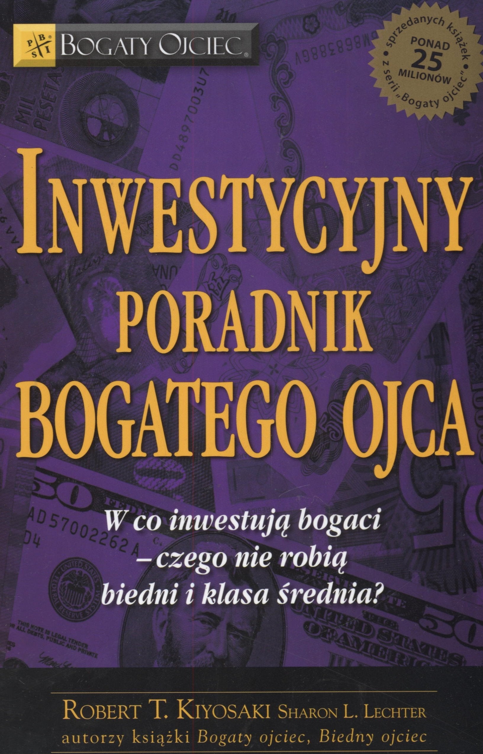 Inwestycyjny poradnik bogatego ojca: Czyli w co inwestują bogaci - czego nie robią biedni i średnia klasa! (BOGATY OJCIEC) Business & Technology