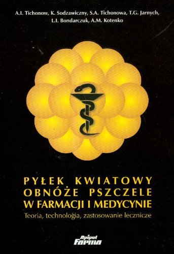 Pyłek kwiatowy obnóże pszczele w farmacji i medycynie: Teoria, technologia, zastosowanie lecznicze Books