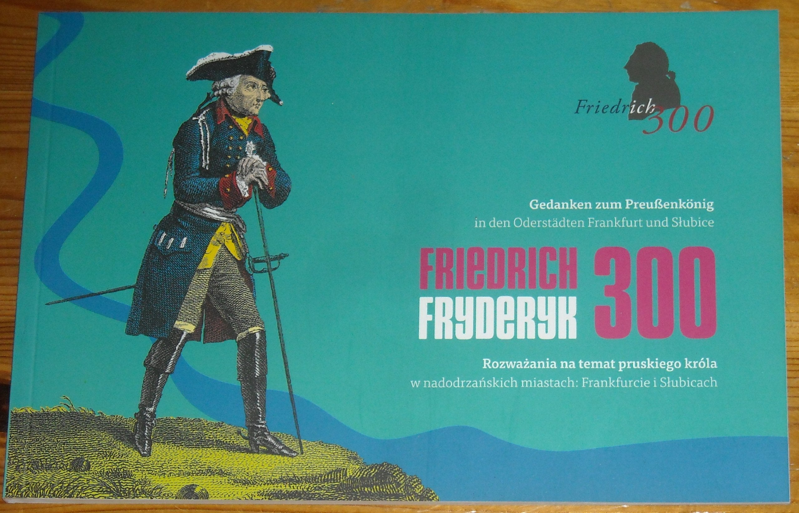 Friedrich - Fryderyk 300 Gedanken zum Preußenkönig in den Oderstädten Frankfurt und Slubice Books