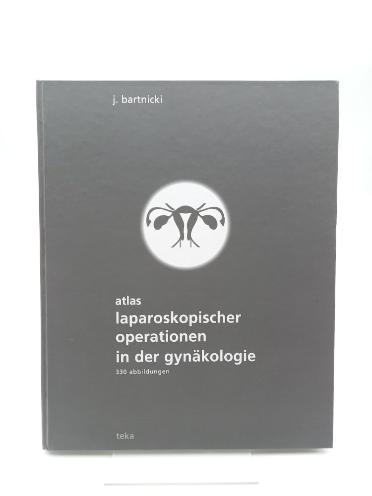 Atlas laparoskopischer Operationen in der Gynäkologie Medicine