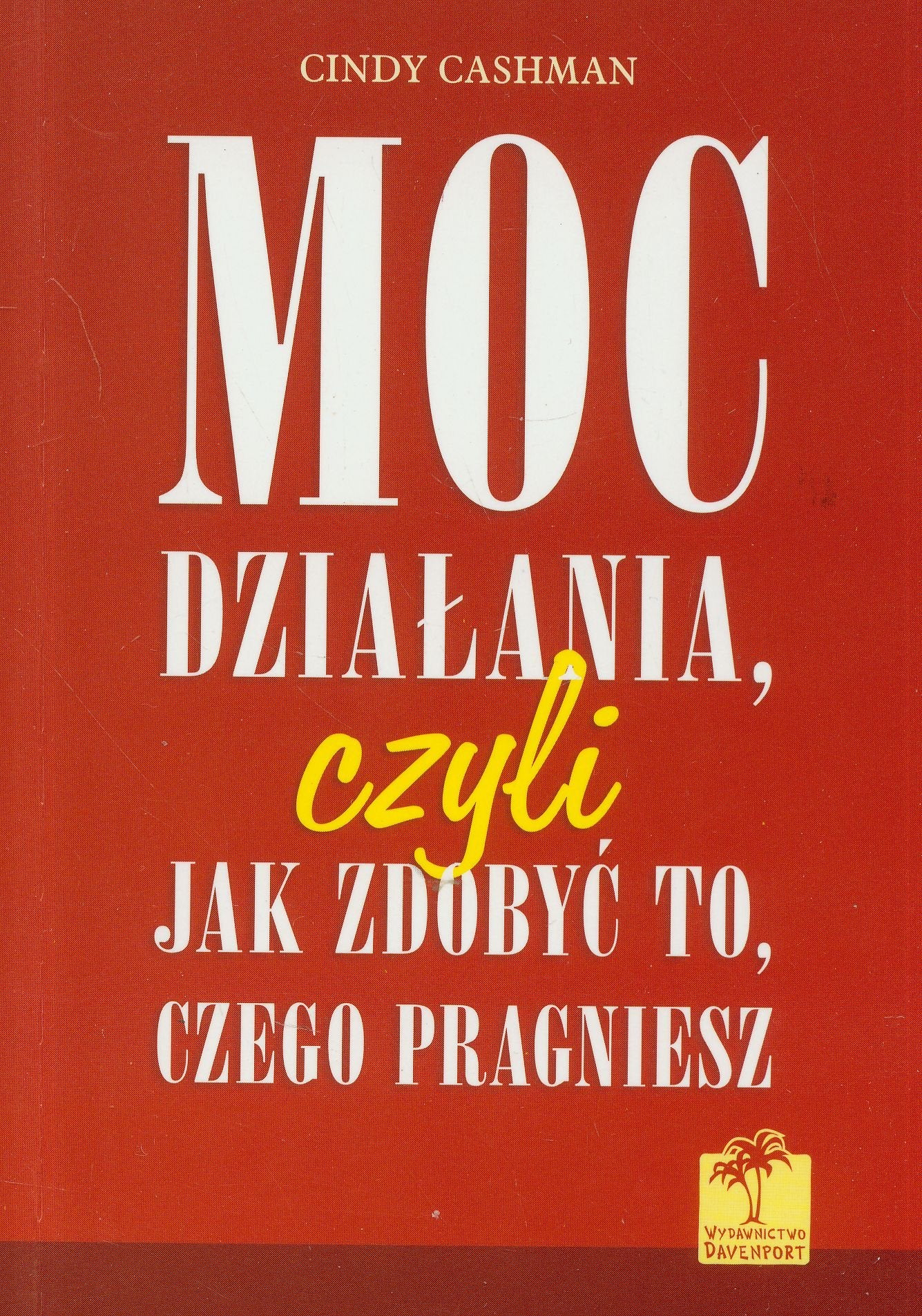 Moc dzialania, czyli jak zdobyc to, czego pragniesz Books