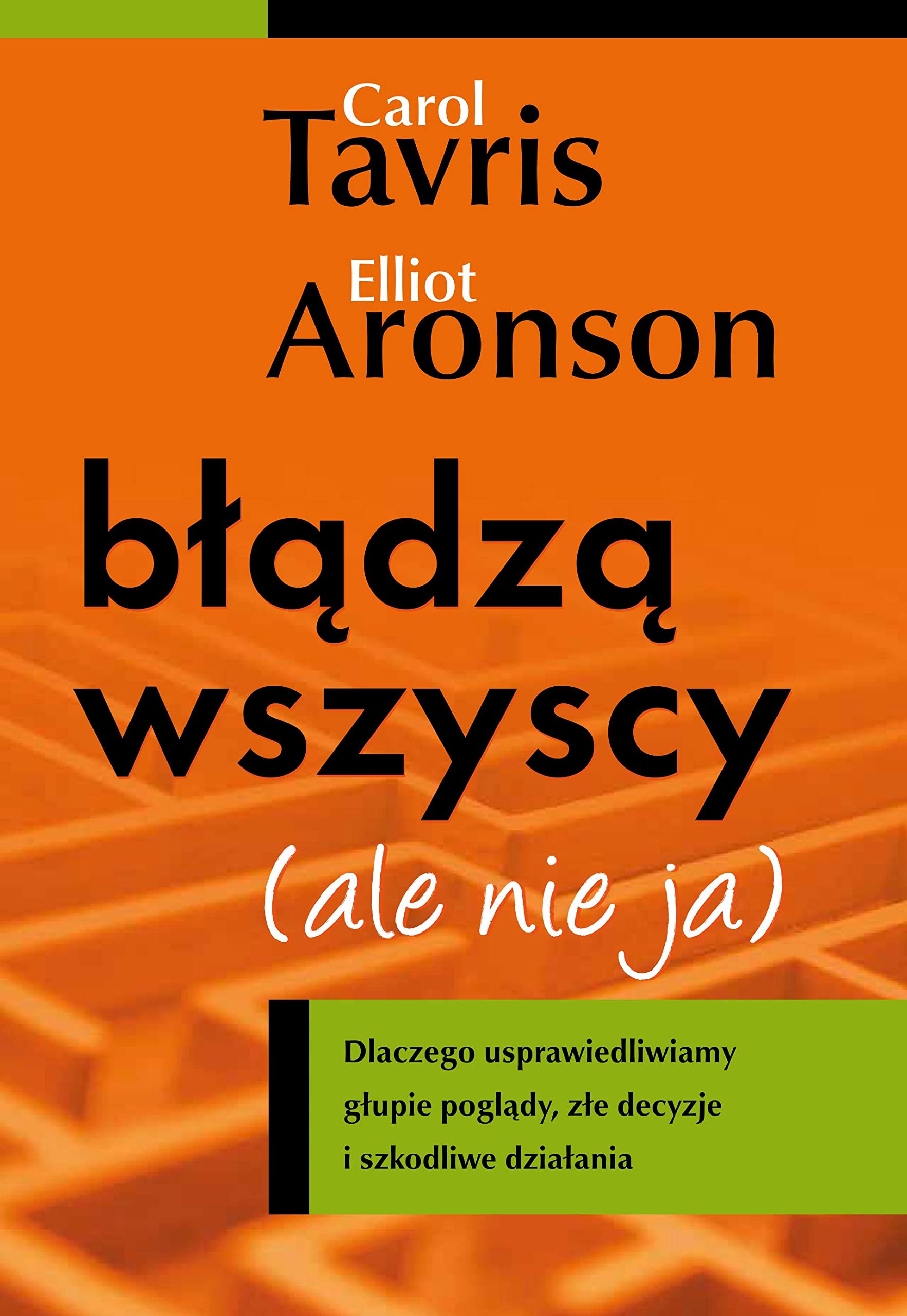 Błądzą wszyscy ale nie ja: Dlaczego usprawiedliwiamy głupie poglądy, złe decyzje i szkodliwe działania Books