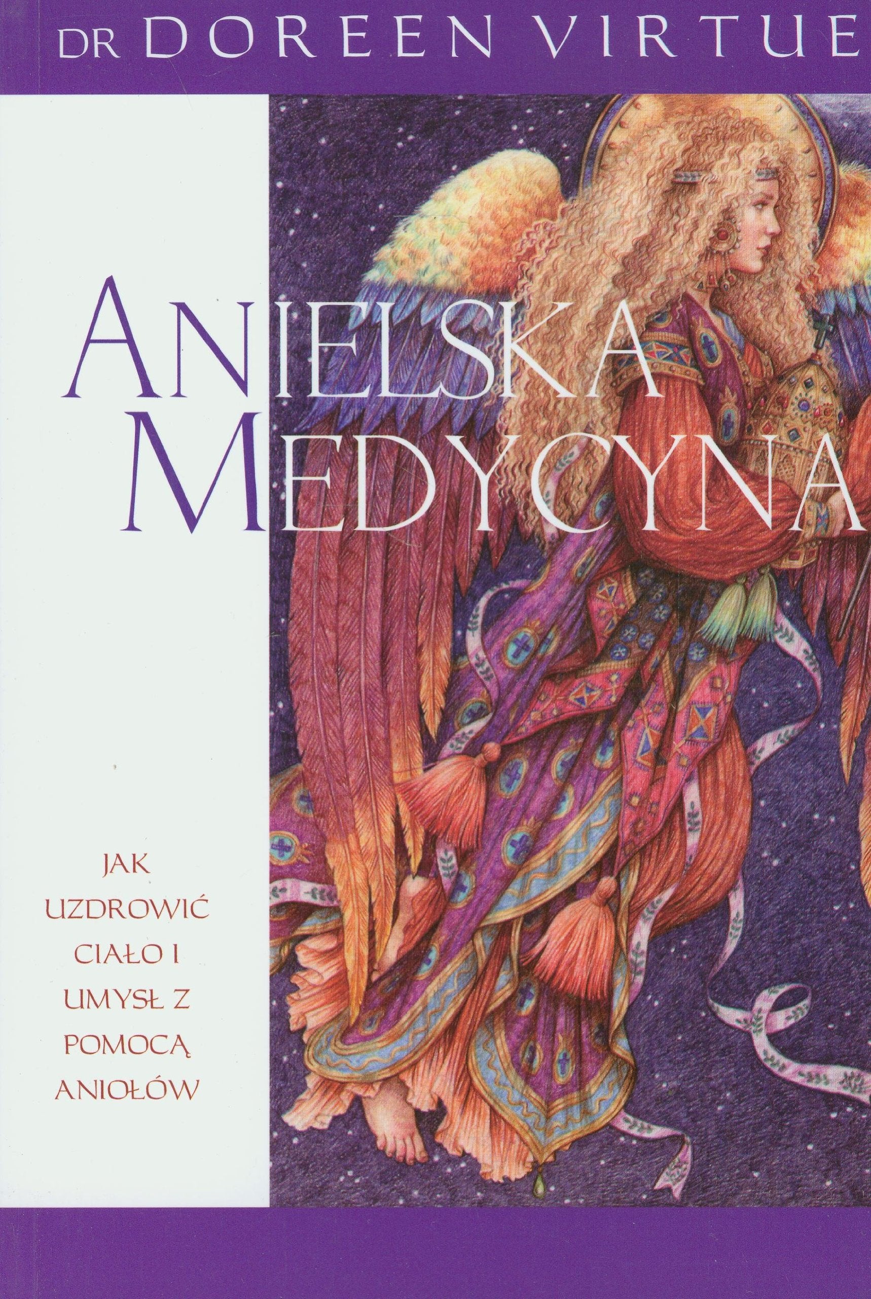 Anielska medycyna: Jak uzdrowić ciało i umysł z pomocą aniołów Medicine