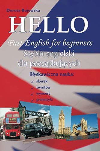 Hello Fast English for beginners (Polish version) (Hello Szybki angielski dla początkujących) (Polish edition): Błyskawiczna nauka słówek, zwrotów, wymowy i gramatyki. Foreign Languages ​​& Dictionaries