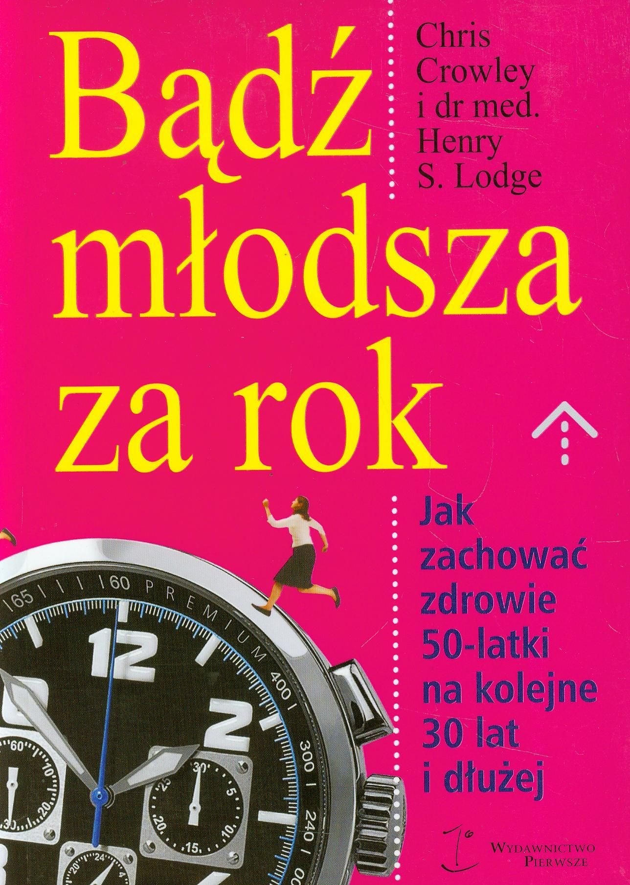 Bądź młodsza za rok: Jak zachować zdrowie 50-latki na kolejne 30 lat i dłużej Books