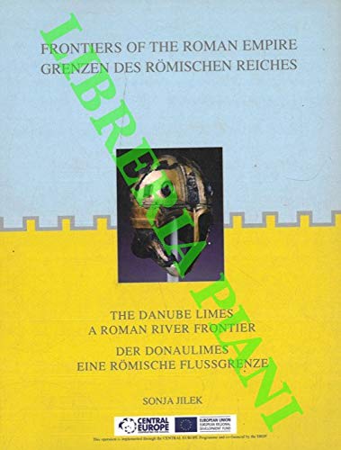 The Danube Limes A Roman River Frontier (Frontiers of the Roman Empire) Books