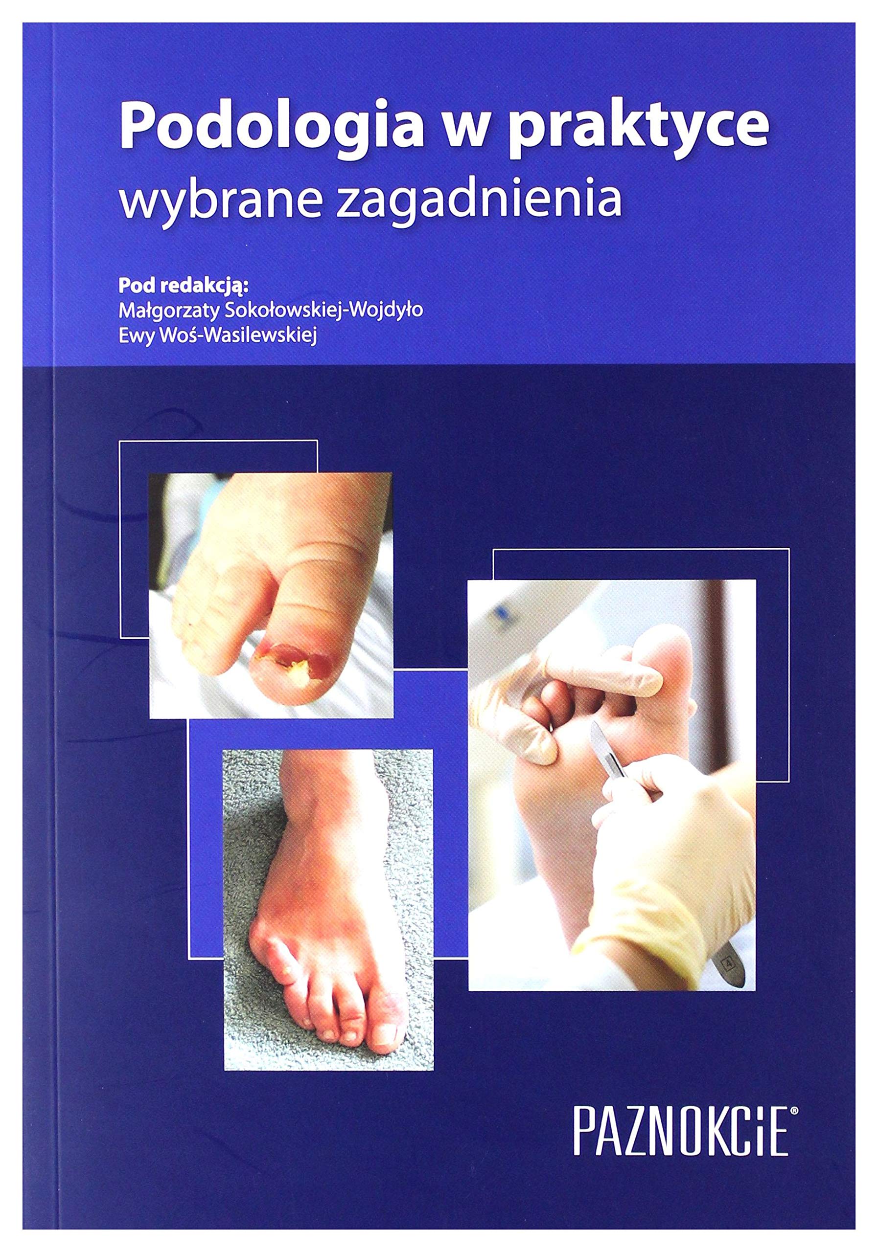 Podologia w praktyce wybrane zagadnienia - MaĹgorzata SokoĹowska-WojdyĹo , Ewa WoĹ-Wasilewska Books