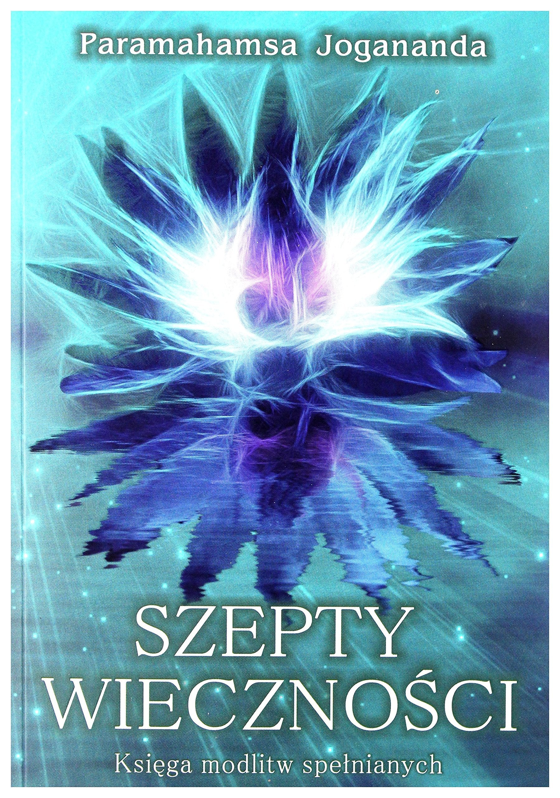 Szepty WiecznoĹci KsiÄga modlitw speĹnianych - Paramahamsa Jagananda Books