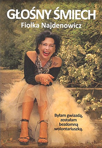 Glosny smiech: Bylam gwiazda, zostalam bezdomna wolontariuszka Books
