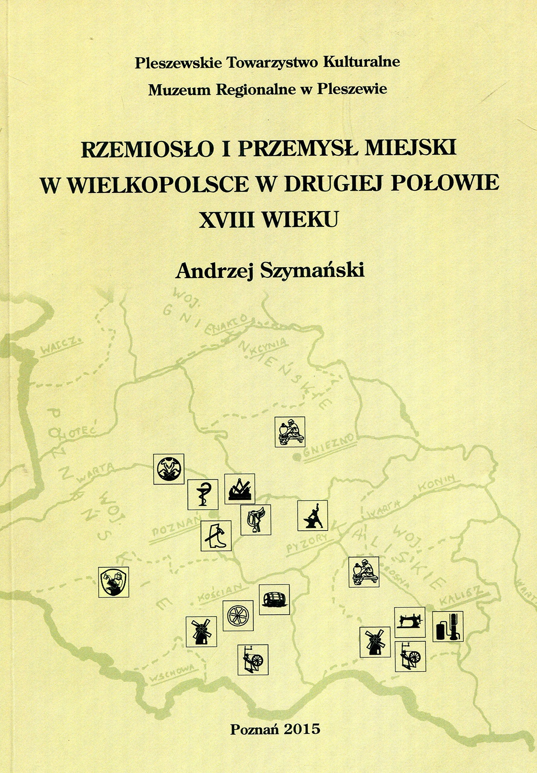 Rzemioslo i przemysl miejski w Wielkopolsce w drugiej polowie XVIII wieku book