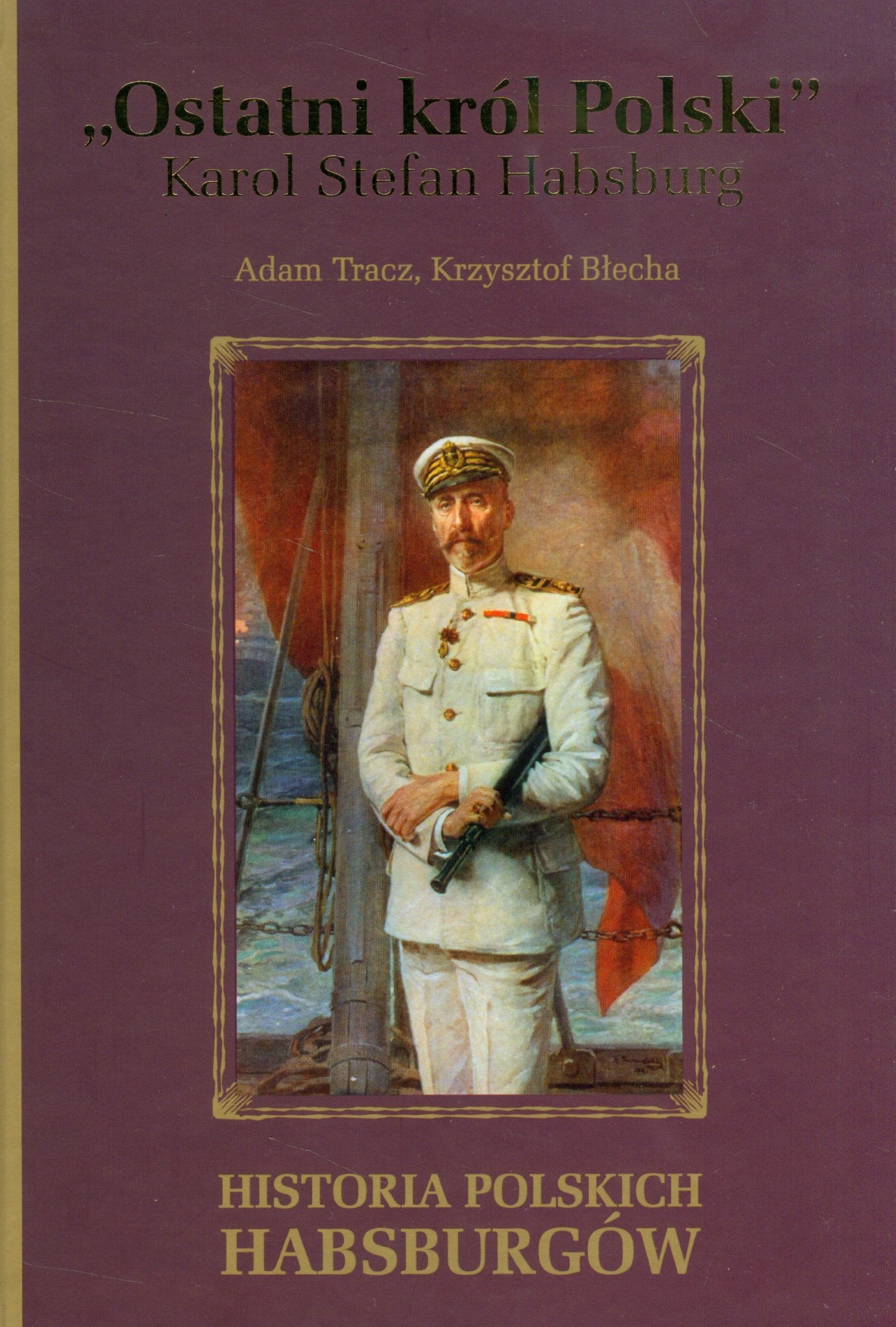 Ostatni krol Polski Karol Stefan Habsburg Biographies & Memoirs