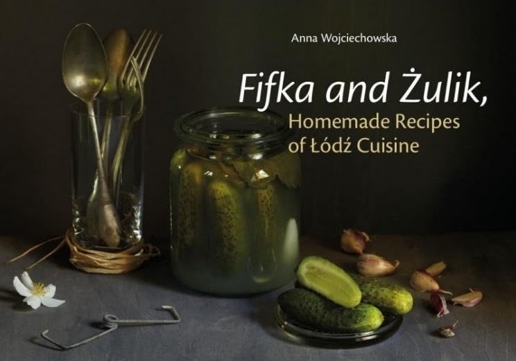 Fifka and Ĺťulik, Homemade Recipes of ĹĂldĹş Cuisine - Anna Wojciechowska book