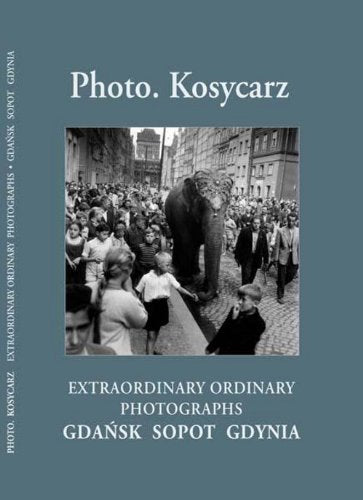 Photo Kosycarz: EXTRAORDINARY ORDINARY PHOTOGRAPHS. GDAŃSK SOPOT GDYNIA Photography