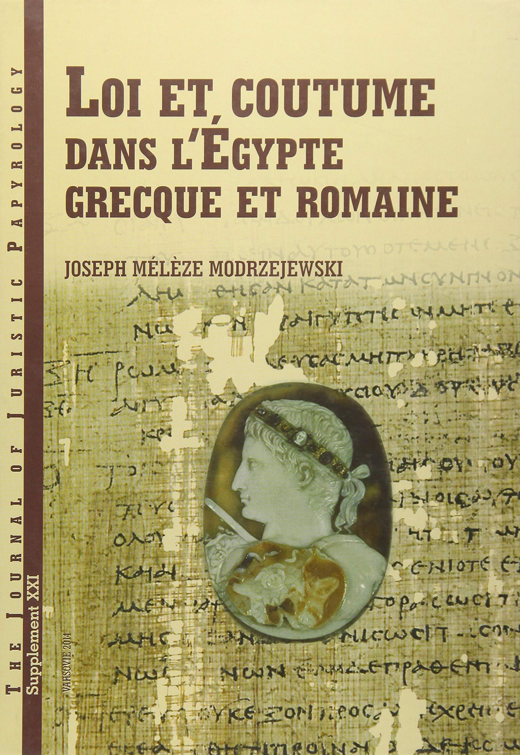 JJP Supplement 21 (2014) Journal of Juristic Papyrology: Loi et coutume dans l'Egypte grecque et romaine: Les Facteurs de Formation Du Droit En Égypte ... of Juristic Papyrology Supplements, Band 21) Law