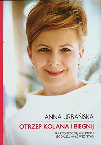 Otrzep kolana i biegnij Jak podniesc sie po upadku i isc dalej mimo wszystko book