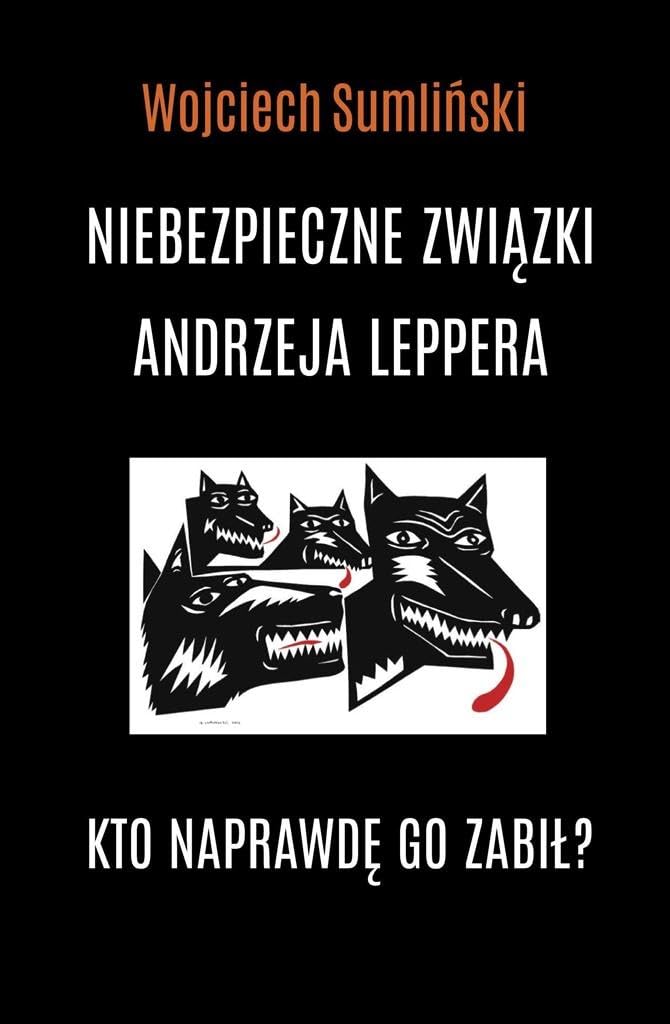 Niebezpieczne związki Andrzeja Leppera. Kto naprawdę go zabiĹ - Wojciech SumliĹ ski Books