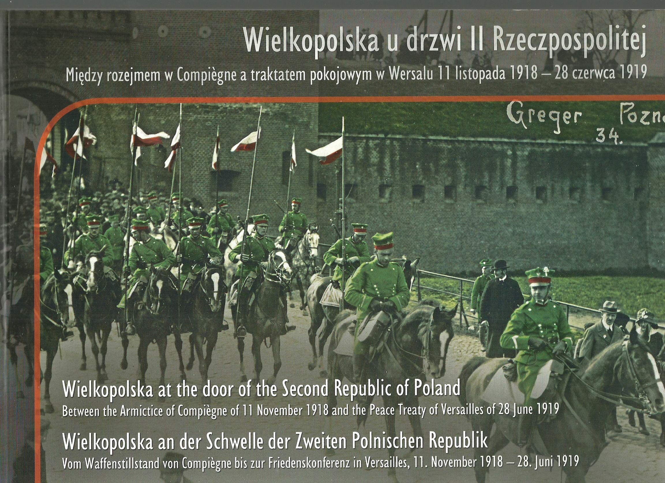 Wielkopolska u drzwi II Rzeczpospolitej: Między rozejmem w Compiegne a traktatem w Wersalu 11 listopada 1918 - 28 czerwca 1919 Social Sciences