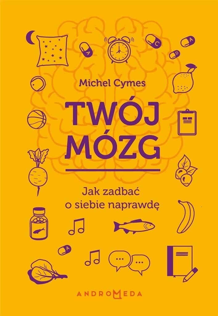 Twoj mozg Jak zadbac o siebie naprawde Medicine