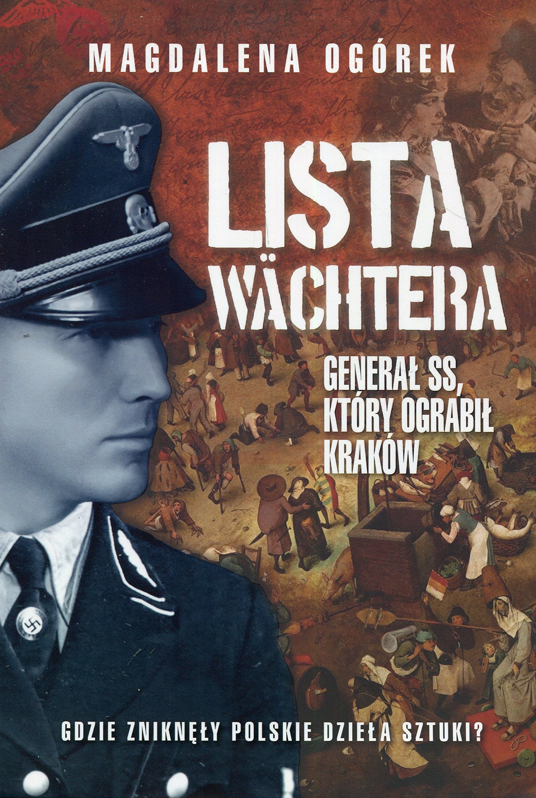 Lista Wachtera: Generał SS, który ograbił Kraków Biographies & Memoirs