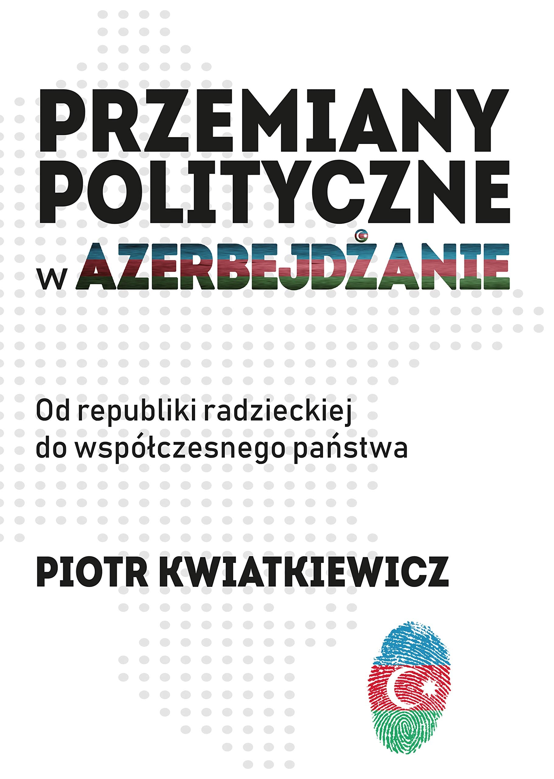 Przemiany polityczne w Azerbejdzanie: Od republiki radzieckiej do współczesnego państwa. Social Sciences