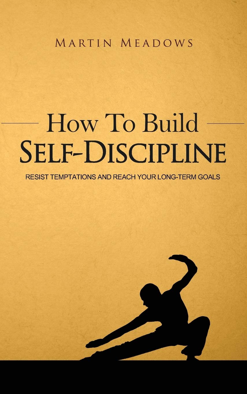 How to Build Self-Discipline: Resist Temptations and Reach Your Long-Term Goals (Simple Self-Discipline, Band 1) Business, Finance & Career
