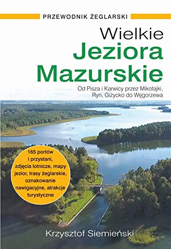 Wielkie Jeziora Mazurskie Przewodnik żeglarski: Od Pisza i Karwicy przez Mikołajki, Ryn, Giżycko do Węgorzewa Books