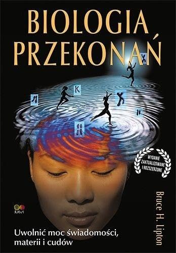 Biologia przekonań: Uwolnić moc świadomości, materii i cudów book